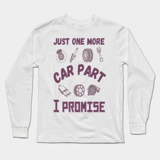 Just one more car part I promise, Funny car parts lover Long Sleeve T-Shirt